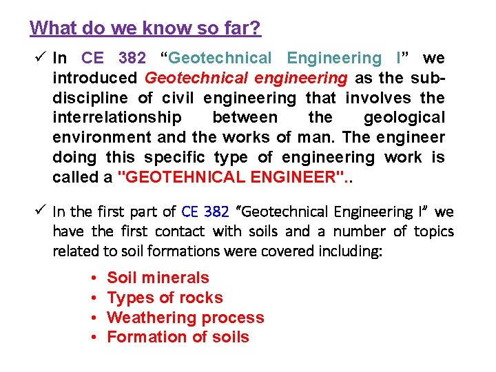 What do we know so far? ü In CE 382 “Geotechnical Engineering I” we