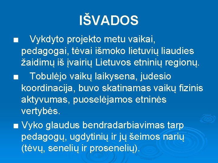 IŠVADOS ■ Vykdyto projekto metu vaikai, pedagogai, tėvai išmoko lietuvių liaudies žaidimų iš įvairių