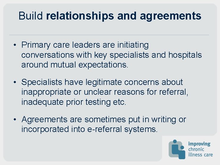 Build relationships and agreements • Primary care leaders are initiating conversations with key specialists