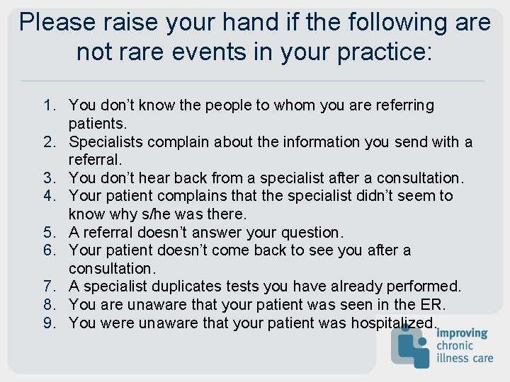 Please raise your hand if the following are not rare events in your practice: