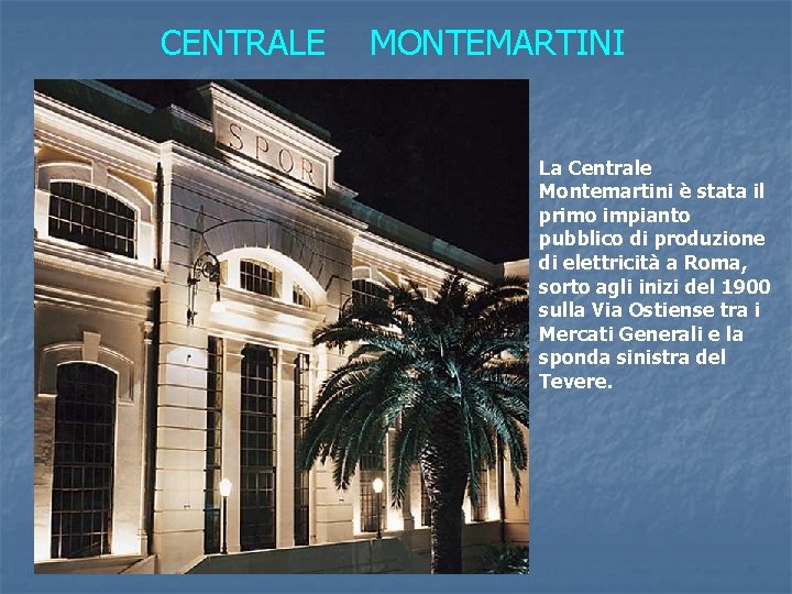 CENTRALE MONTEMARTINI La Centrale Montemartini è stata il primo impianto pubblico di produzione di