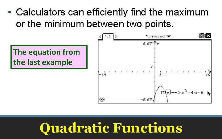  • Calculators can efficiently find the maximum or the minimum between two points.