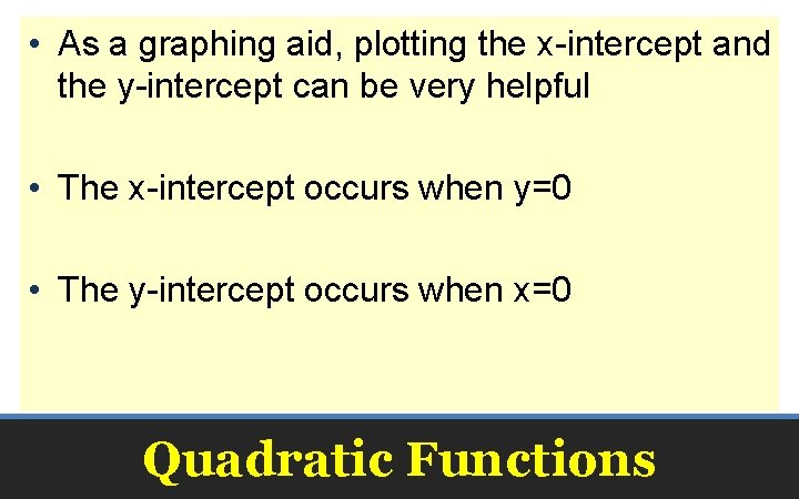  • As a graphing aid, plotting the x-intercept and the y-intercept can be