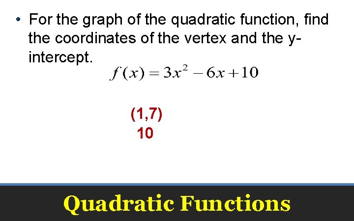  • For the graph of the quadratic function, find the coordinates of the