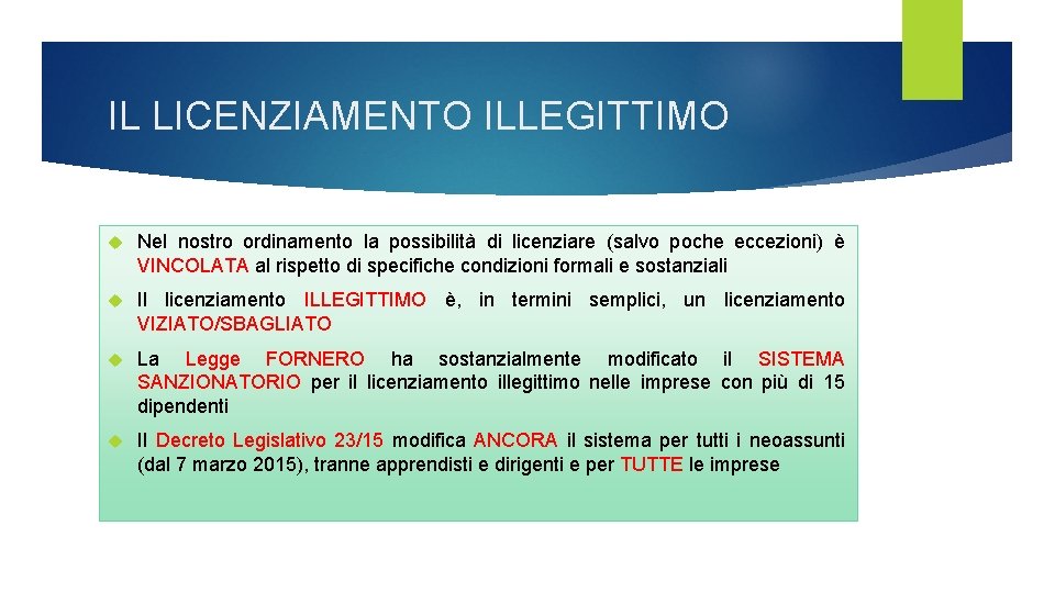 IL LICENZIAMENTO ILLEGITTIMO Nel nostro ordinamento la possibilità di licenziare (salvo poche eccezioni) è IL LICENZIAMENTO ILLEGITTIMO Nel nostro ordinamento la possibilità di licenziare (salvo poche eccezioni) è