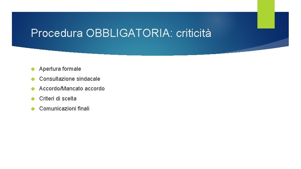 Procedura OBBLIGATORIA: criticità Apertura formale Consultazione sindacale Accordo/Mancato accordo Criteri di scelta Comunicazioni finali Procedura OBBLIGATORIA: criticità Apertura formale Consultazione sindacale Accordo/Mancato accordo Criteri di scelta Comunicazioni finali