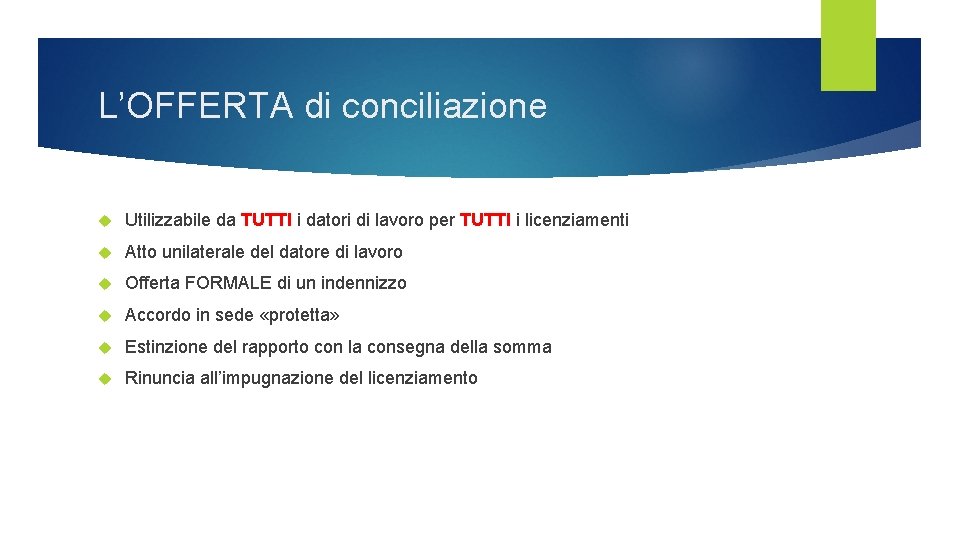 L’OFFERTA di conciliazione Utilizzabile da TUTTI i datori di lavoro per TUTTI i licenziamenti L’OFFERTA di conciliazione Utilizzabile da TUTTI i datori di lavoro per TUTTI i licenziamenti