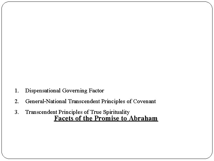 1. Dispensational Governing Factor 2. General-National Transcendent Principles of Covenant 3. Transcendent Principles of