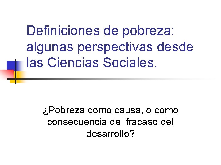 Definiciones de pobreza: algunas perspectivas desde las Ciencias Sociales. ¿Pobreza como causa, o como