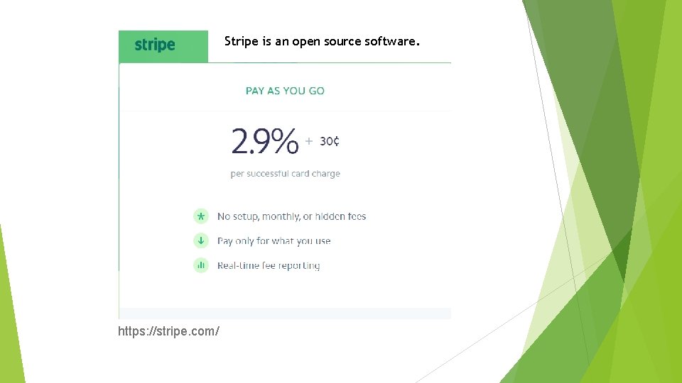 Stripe is an open source software. https: //stripe. com/ 