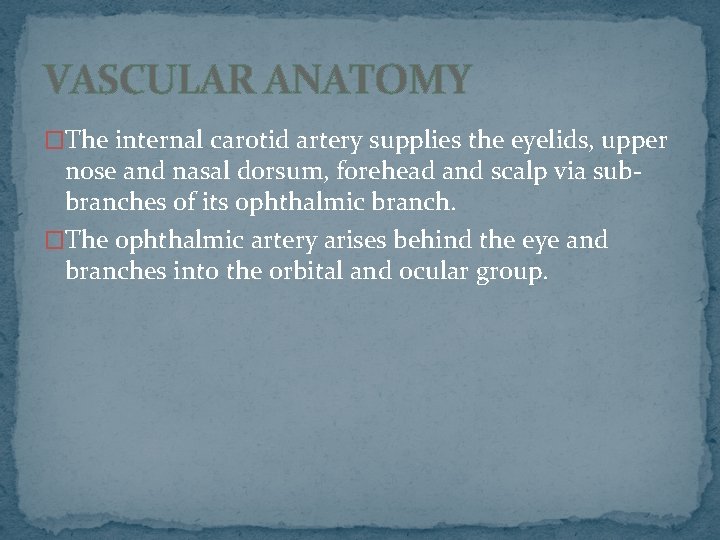 VASCULAR ANATOMY �The internal carotid artery supplies the eyelids, upper nose and nasal dorsum,