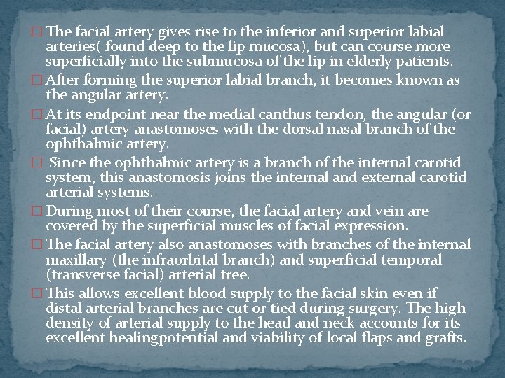 � The facial artery gives rise to the inferior and superior labial arteries( found