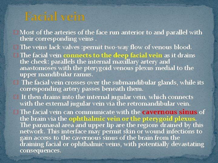 Facial vein � Most of the arteries of the face run anterior to and