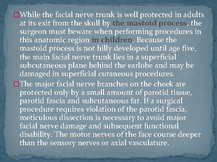 �While the facial nerve trunk is well protected in adults at its exit from