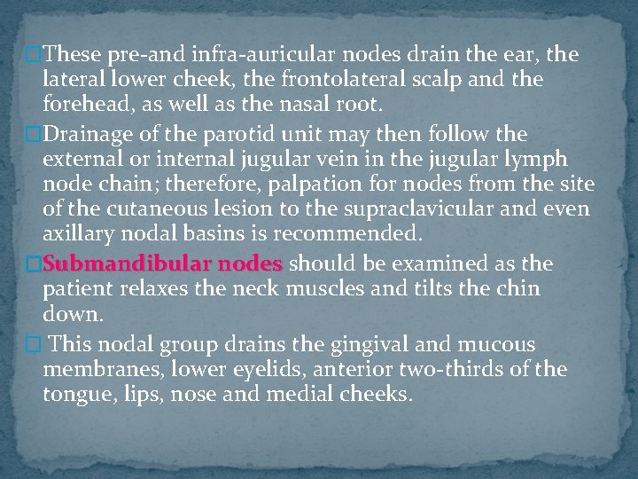 �These pre-and infra-auricular nodes drain the ear, the lateral lower cheek, the frontolateral scalp