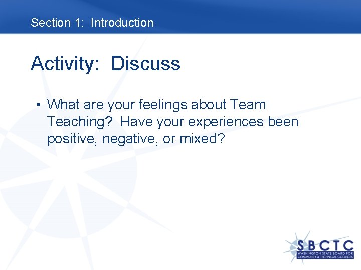 Section 1: Introduction Activity: Discuss • What are your feelings about Team Teaching? Have