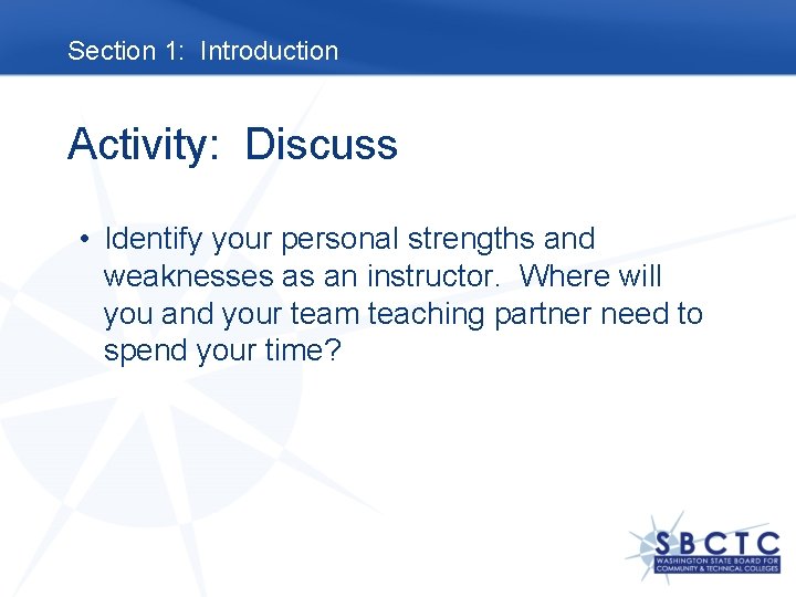 Section 1: Introduction Activity: Discuss • Identify your personal strengths and weaknesses as an
