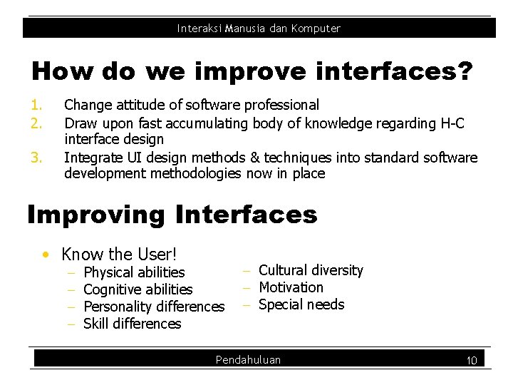 Interaksi Manusia dan Komputer How do we improve interfaces? 1. 2. 3. Change attitude