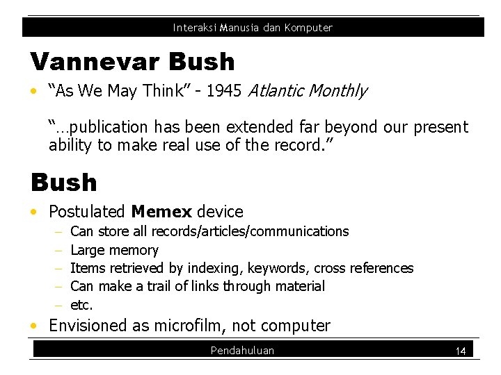 Interaksi Manusia dan Komputer Vannevar Bush • “As We May Think” - 1945 Atlantic