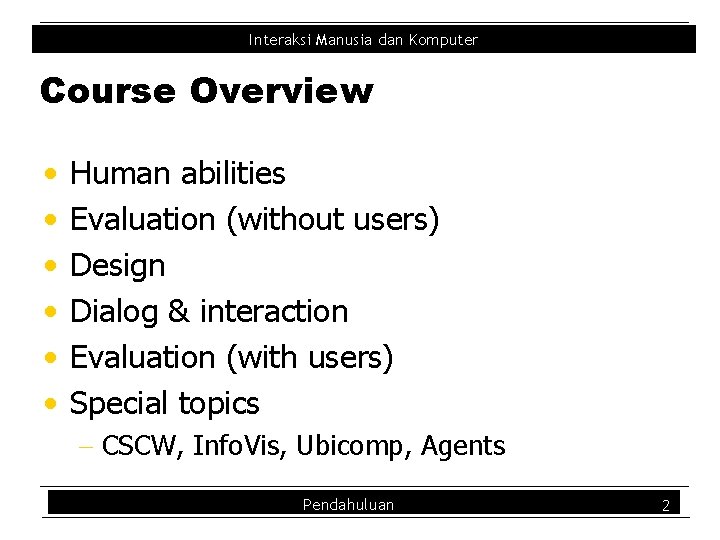 Interaksi Manusia dan Komputer Course Overview • • • Human abilities Evaluation (without users)