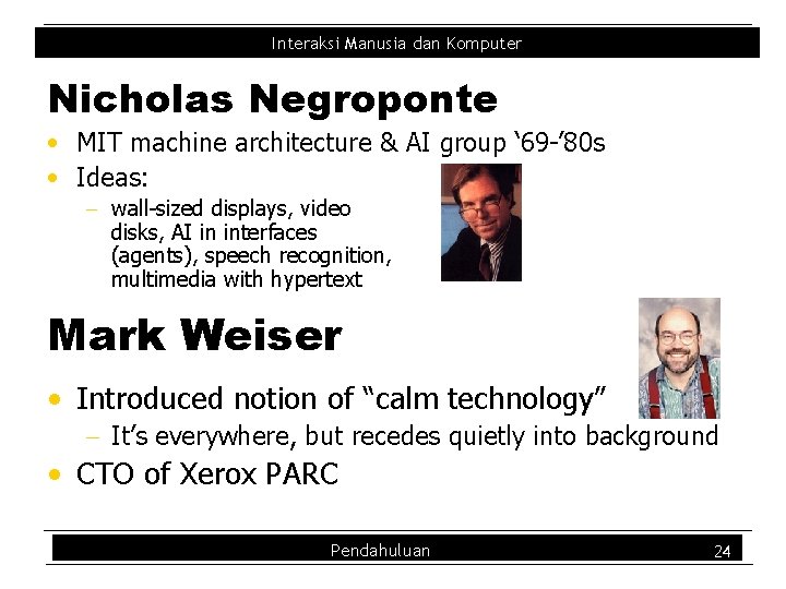 Interaksi Manusia dan Komputer Nicholas Negroponte • MIT machine architecture & AI group ‘