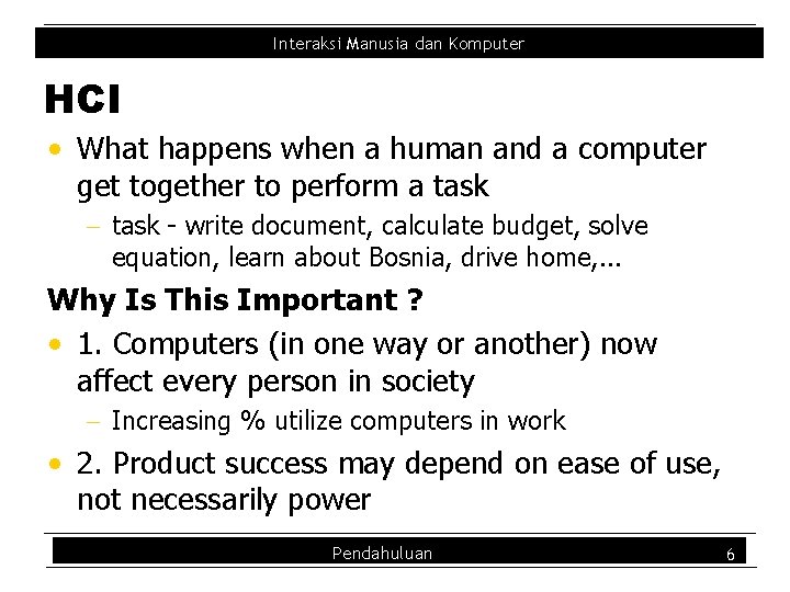 Interaksi Manusia dan Komputer HCI • What happens when a human and a computer
