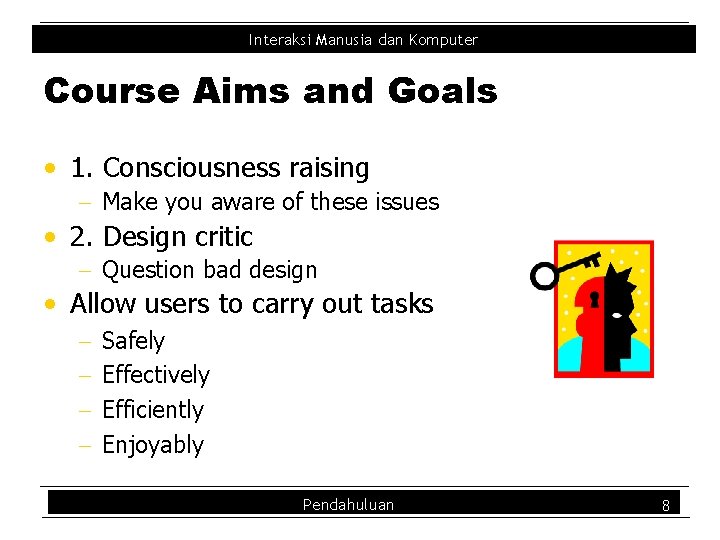 Interaksi Manusia dan Komputer Course Aims and Goals • 1. Consciousness raising - Make