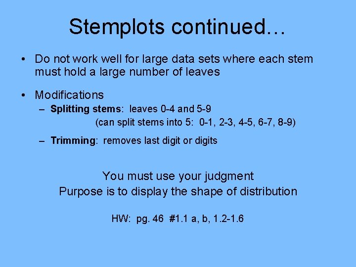 Stemplots continued… • Do not work well for large data sets where each stem Stemplots continued… • Do not work well for large data sets where each stem