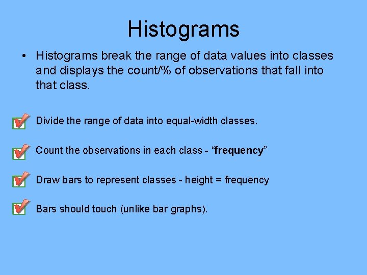 Histograms • Histograms break the range of data values into classes and displays the Histograms • Histograms break the range of data values into classes and displays the