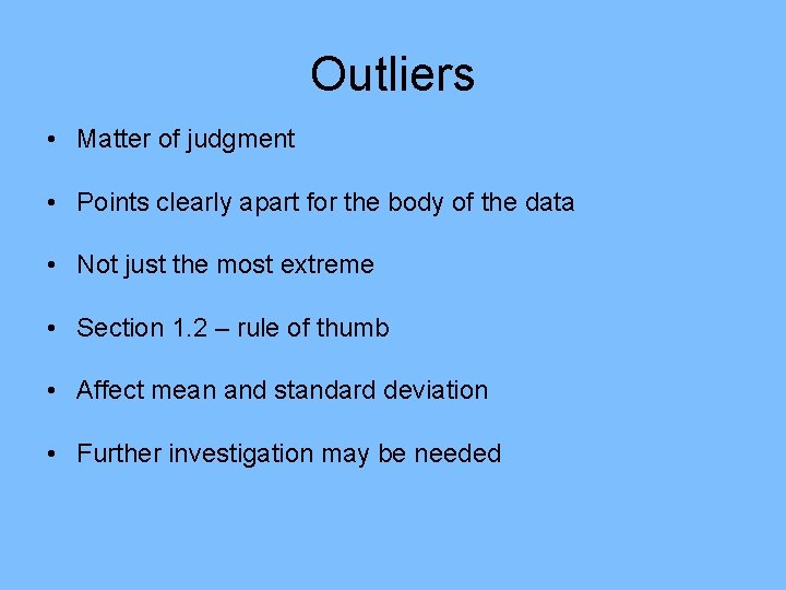 Outliers • Matter of judgment • Points clearly apart for the body of the Outliers • Matter of judgment • Points clearly apart for the body of the