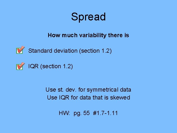 Spread How much variability there is Standard deviation (section 1. 2) IQR (section 1. Spread How much variability there is Standard deviation (section 1. 2) IQR (section 1.