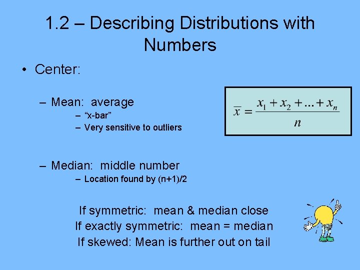 1. 2 – Describing Distributions with Numbers • Center: – Mean: average – “x-bar” 1. 2 – Describing Distributions with Numbers • Center: – Mean: average – “x-bar”