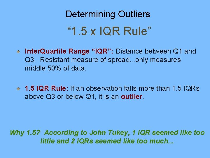 Determining Outliers “ 1. 5 x IQR Rule” Inter. Quartile Range “IQR”: Distance between Determining Outliers “ 1. 5 x IQR Rule” Inter. Quartile Range “IQR”: Distance between