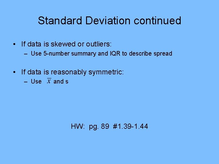 Standard Deviation continued • If data is skewed or outliers: – Use 5 -number Standard Deviation continued • If data is skewed or outliers: – Use 5 -number