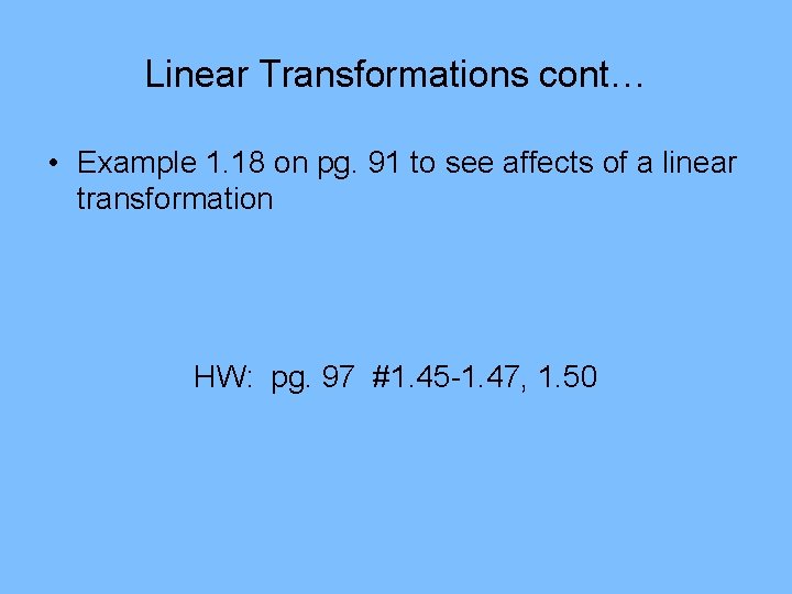 Linear Transformations cont… • Example 1. 18 on pg. 91 to see affects of Linear Transformations cont… • Example 1. 18 on pg. 91 to see affects of
