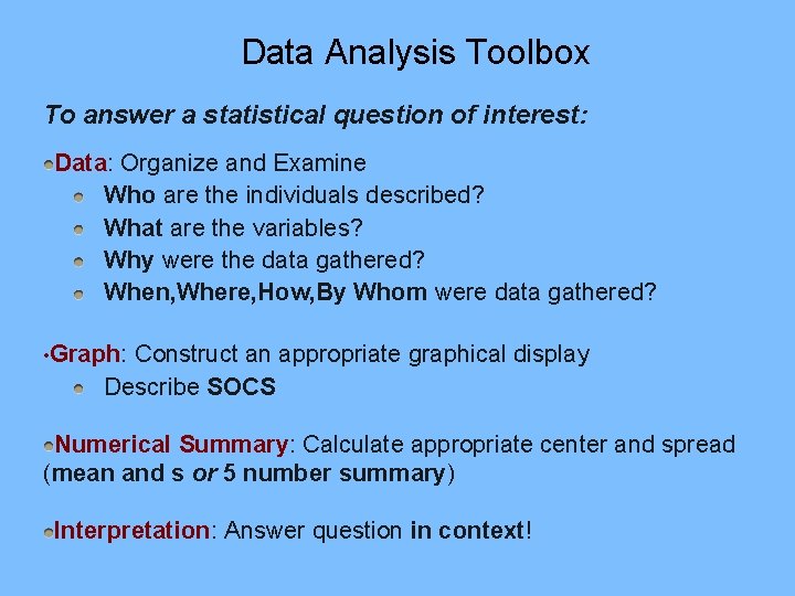 Data Analysis Toolbox To answer a statistical question of interest: Data: Organize and Examine Data Analysis Toolbox To answer a statistical question of interest: Data: Organize and Examine