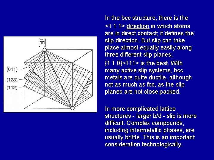 In the bcc structure, there is the <1 1 1> direction in which atoms