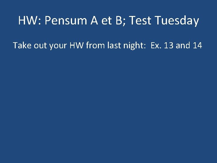 HW: Pensum A et B; Test Tuesday Take out your HW from last night: