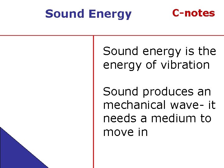 Sound Energy C-notes Sound energy is the energy of vibration Sound produces an mechanical