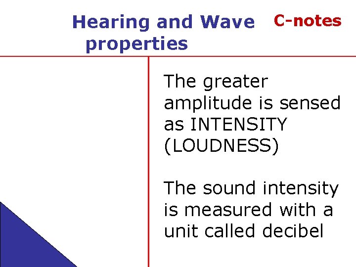 Hearing and Wave properties C-notes The greater amplitude is sensed as INTENSITY (LOUDNESS) The