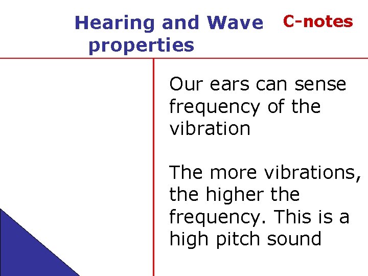 Hearing and Wave properties C-notes Our ears can sense frequency of the vibration The