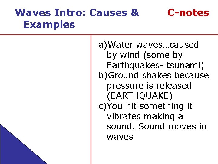 Waves Intro: Causes & Examples C-notes a)Water waves…caused by wind (some by Earthquakes- tsunami)