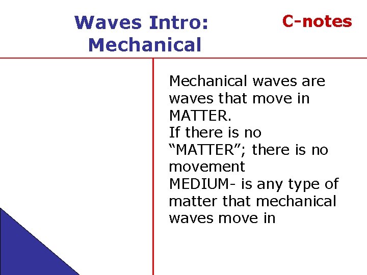 Waves Intro: Mechanical C-notes Mechanical waves are waves that move in MATTER. If there