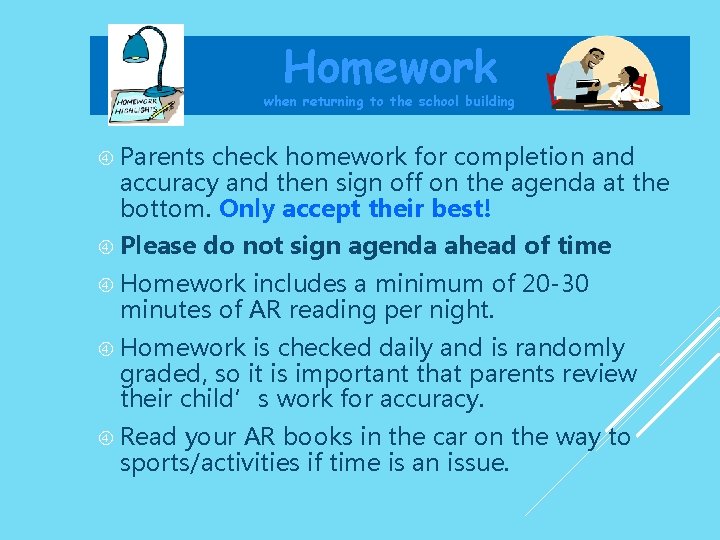 Homework when returning to the school building Parents check homework for completion and accuracy