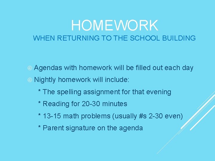 HOMEWORK WHEN RETURNING TO THE SCHOOL BUILDING Agendas with homework will be filled out