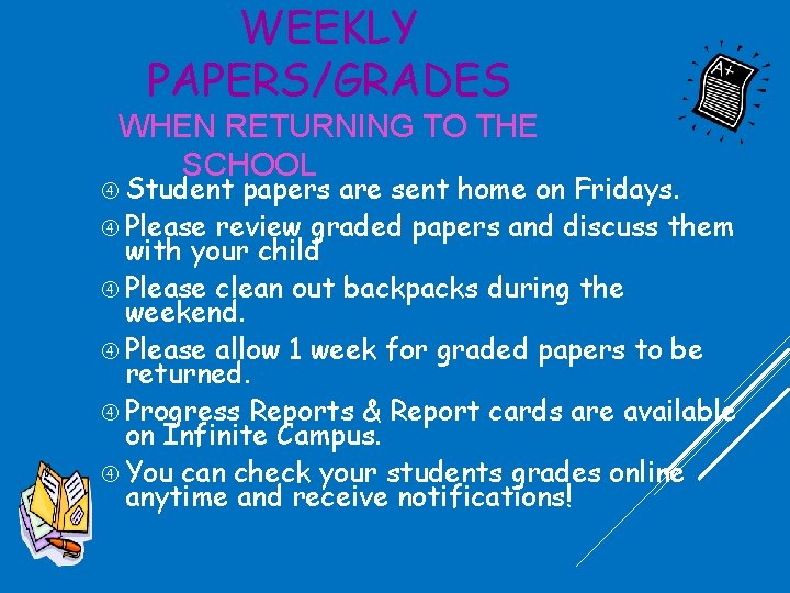 WEEKLY PAPERS/GRADES WHEN RETURNING TO THE SCHOOL BUILDING Student papers are sent home on