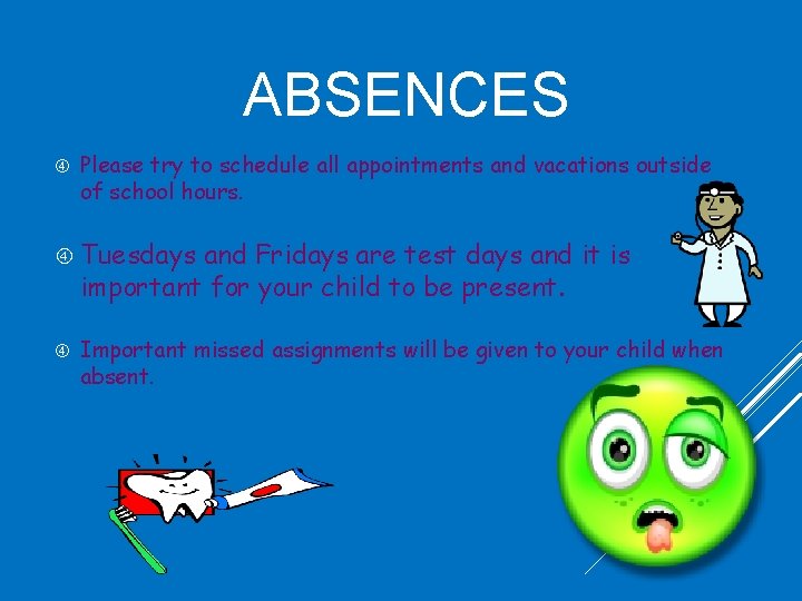 ABSENCES Please try to schedule all appointments and vacations outside of school hours. Tuesdays