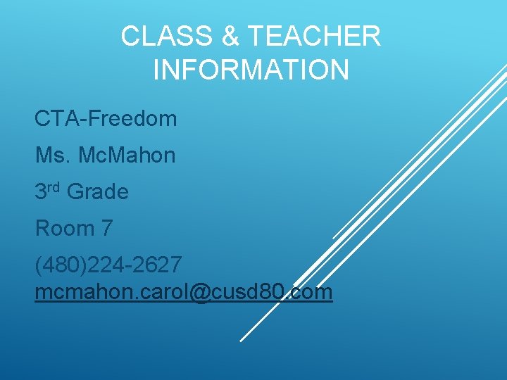 CLASS & TEACHER INFORMATION CTA-Freedom Ms. Mc. Mahon 3 rd Grade Room 7 (480)224