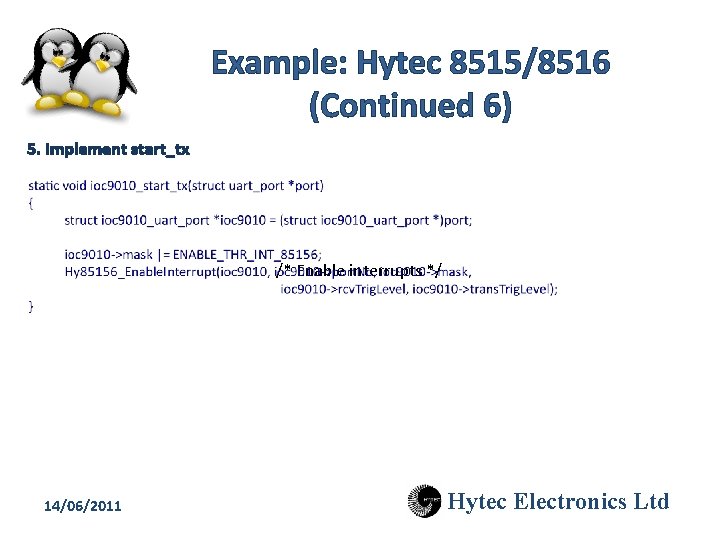 Example: Hytec 8515/8516 (Continued 6) 5. Implement start_tx /* Enable interrupts */ 14/06/2011 Hytec