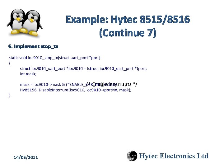 Example: Hytec 8515/8516 (Continue 7) 6. Implement stop_tx /* Enable interrupts */ 14/06/2011 Hytec